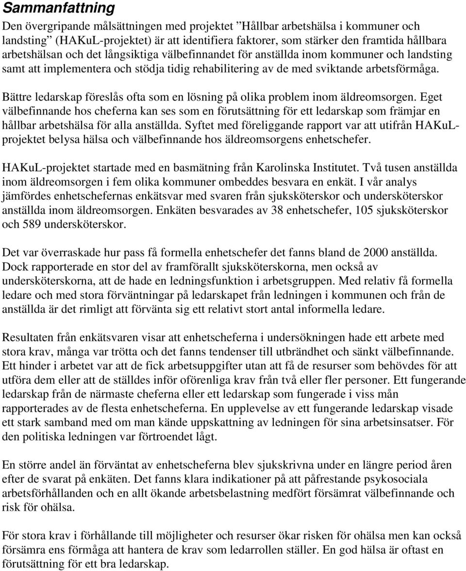 Bättre ledarskap föreslås ofta som en lösning på olika problem inom äldreomsorgen.