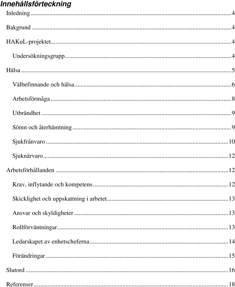 ..10 Sjuknärvaro...12 Arbetsförhållanden...12 Krav, inflytande och kompetens.