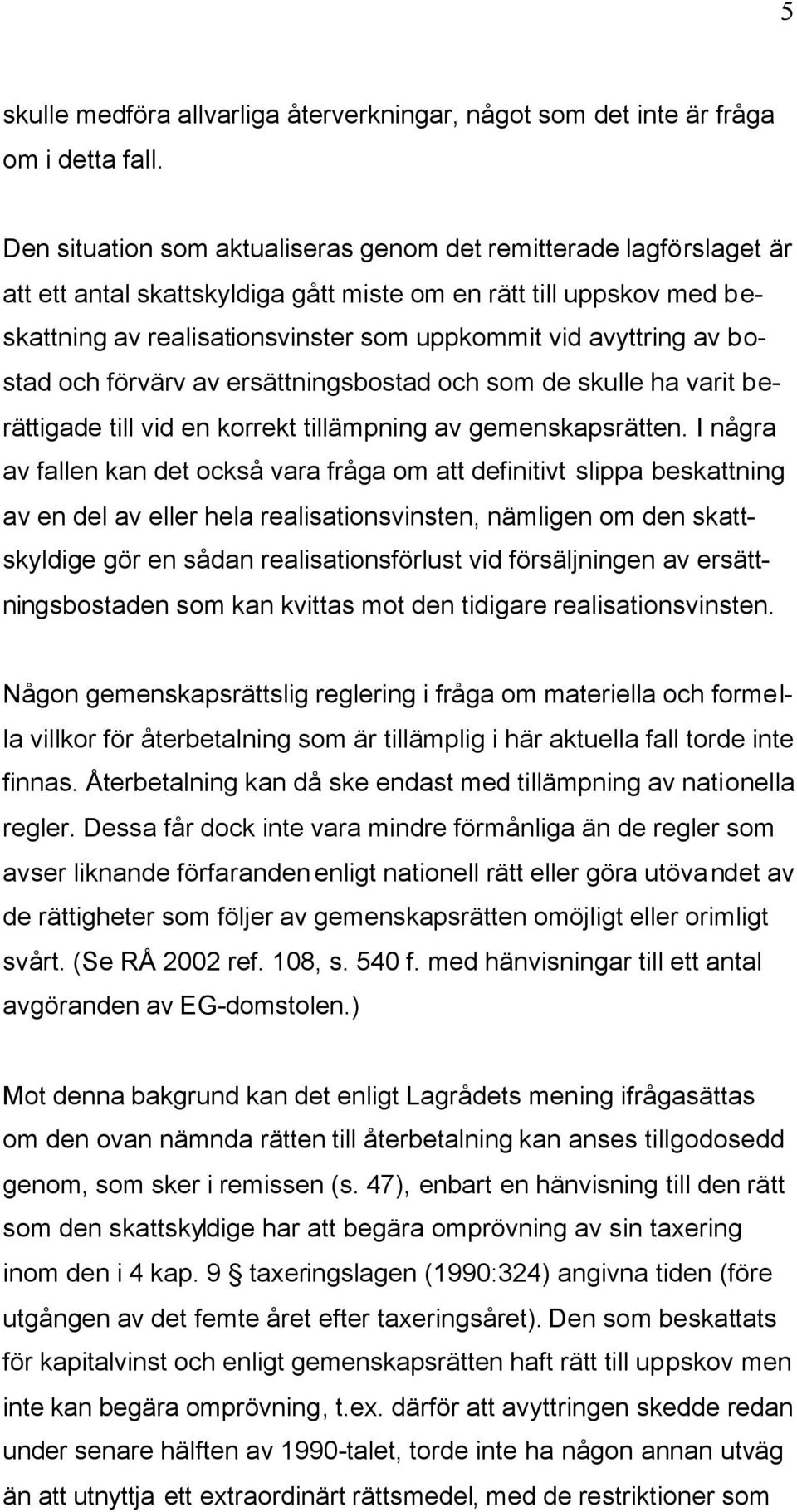 av bostad och förvärv av ersättningsbostad och som de skulle ha varit berättigade till vid en korrekt tillämpning av gemenskapsrätten.