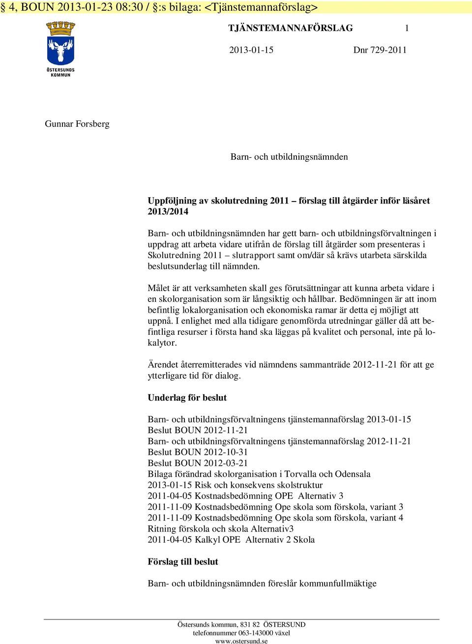 2011 slutrapport samt om/där så krävs utarbeta särskilda beslutsunderlag till nämnden.