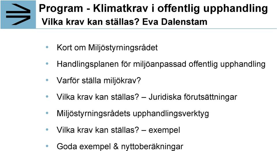 upphandling Varför ställa miljökrav? Vilka krav kan ställas?