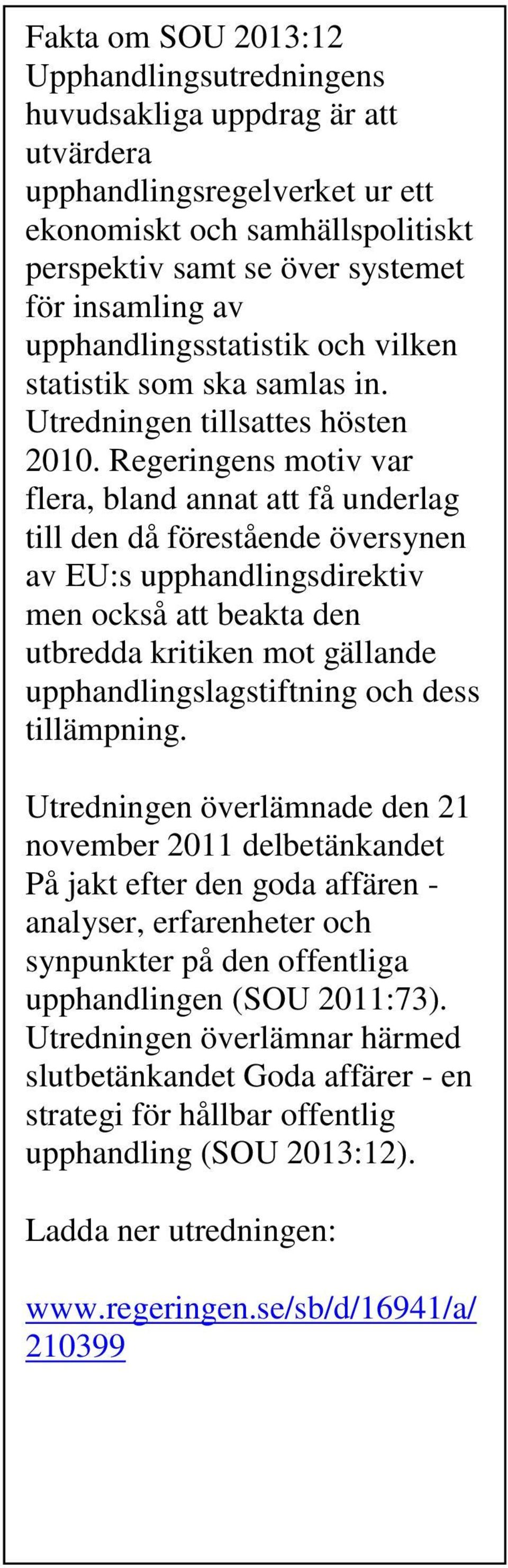Regeringens motiv var flera, bland annat att få underlag till den då förestående översynen av EU:s upphandlingsdirektiv men också att beakta den utbredda kritiken mot gällande
