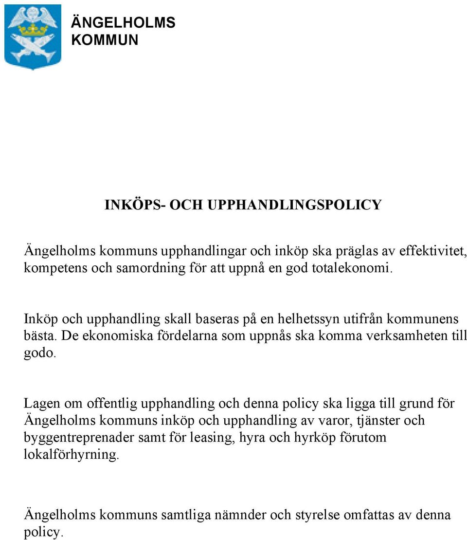De ekonomiska fördelarna som uppnås ska komma verksamheten till godo.