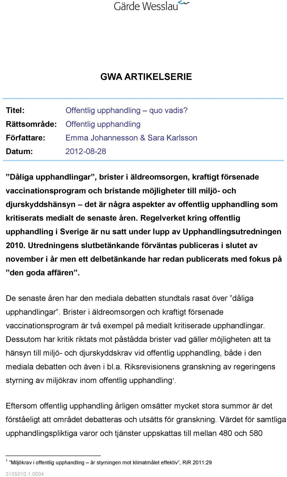 möjligheter till miljö- och djurskyddshänsyn det är några aspekter av offentlig upphandling som kritiserats medialt de senaste åren.