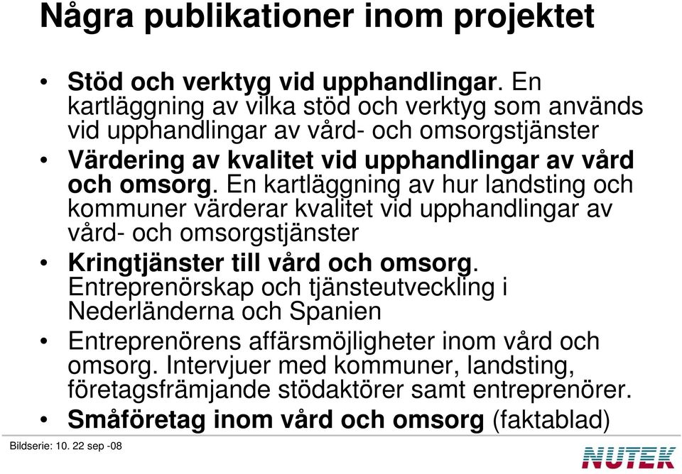 En kartläggning av hur landsting och kommuner värderar kvalitet vid upphandlingar av vård- och omsorgstjänster Kringtjänster till vård och omsorg.