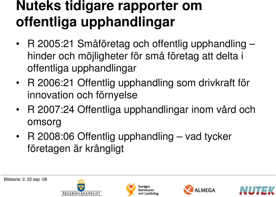 Offentlig upphandling som drivkraft för innovation och förnyelse R 2007:24 Offentliga upphandlingar