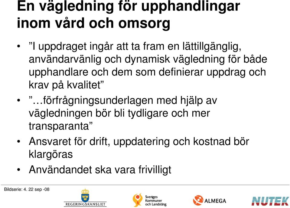 kvalitet förfrågningsunderlagen med hjälp av vägledningen bör bli tydligare och mer transparanta