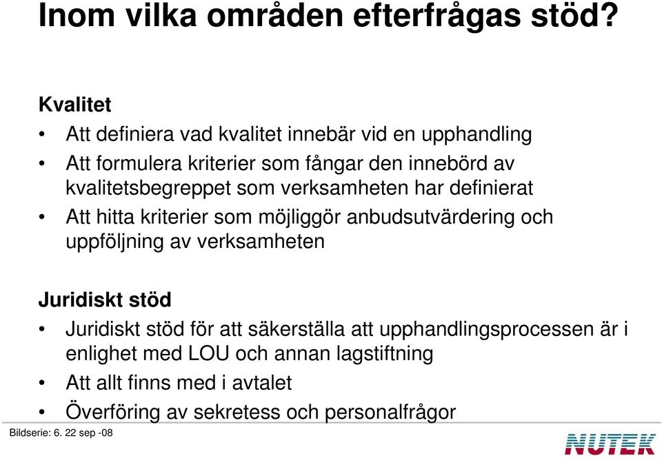 kvalitetsbegreppet som verksamheten har definierat Att hitta kriterier som möjliggör anbudsutvärdering och uppföljning av