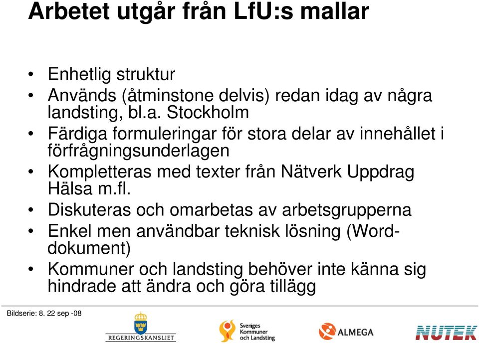 formuleringar för stora delar av innehållet i förfrågningsunderlagen Kompletteras med texter från Nätverk Uppdrag