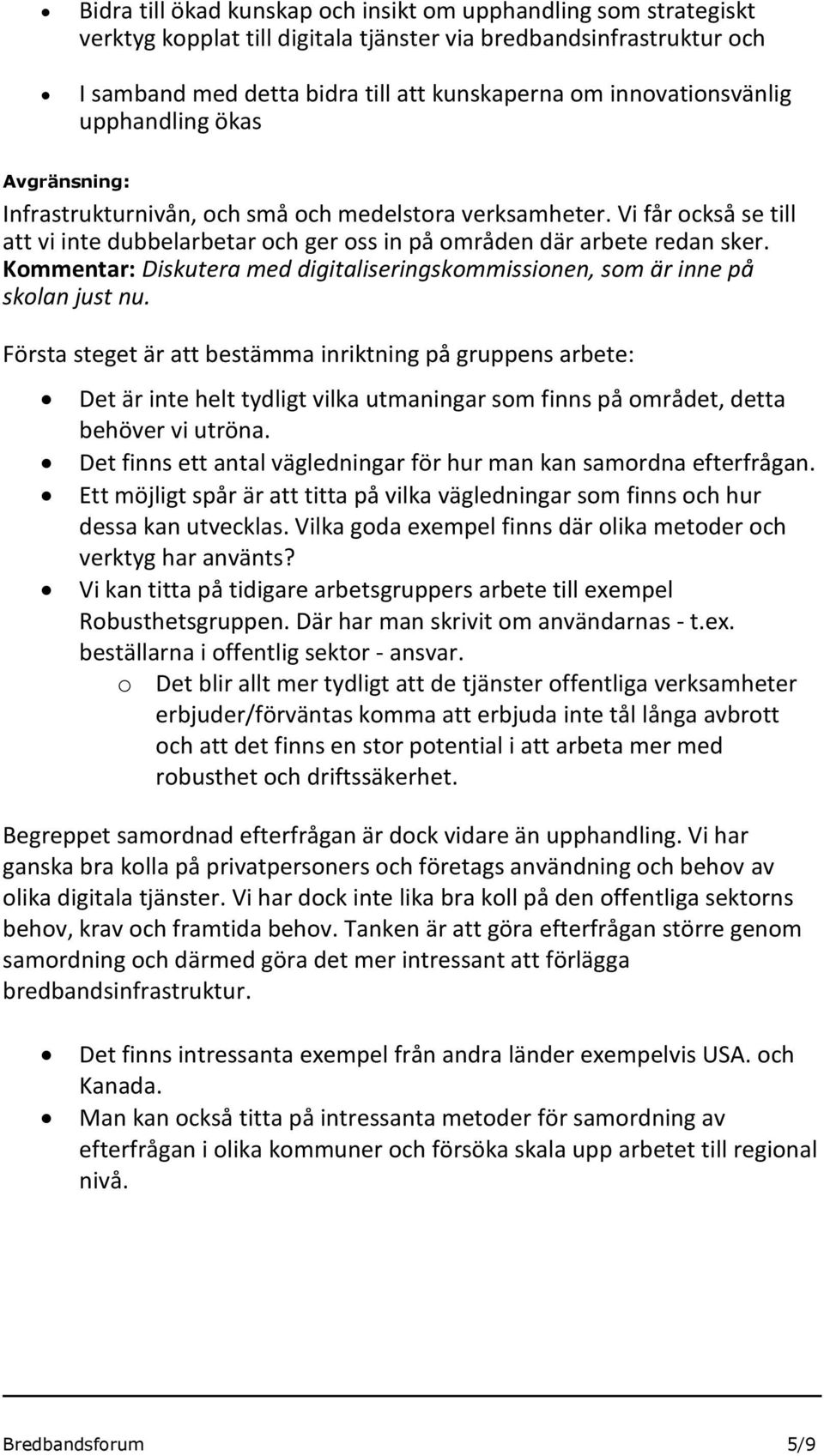 Kommentar: Diskutera med digitaliseringskommissionen, som är inne på skolan just nu.