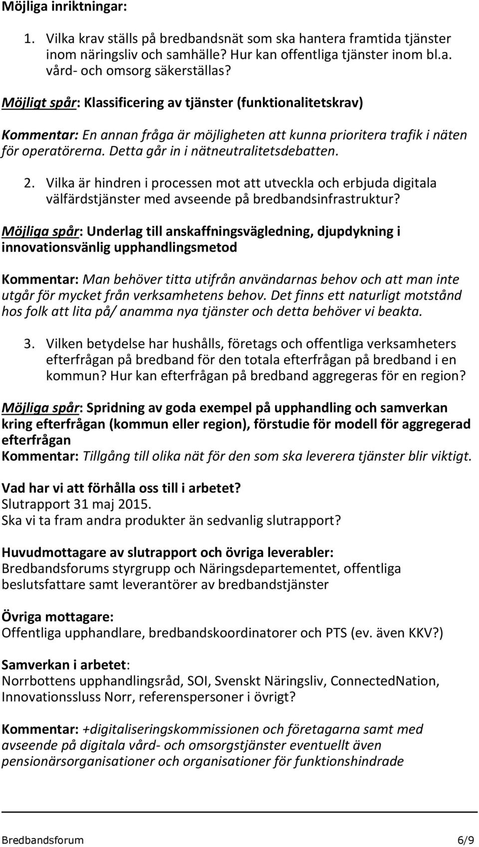 Vilka är hindren i processen mot att utveckla och erbjuda digitala välfärdstjänster med avseende på bredbandsinfrastruktur?