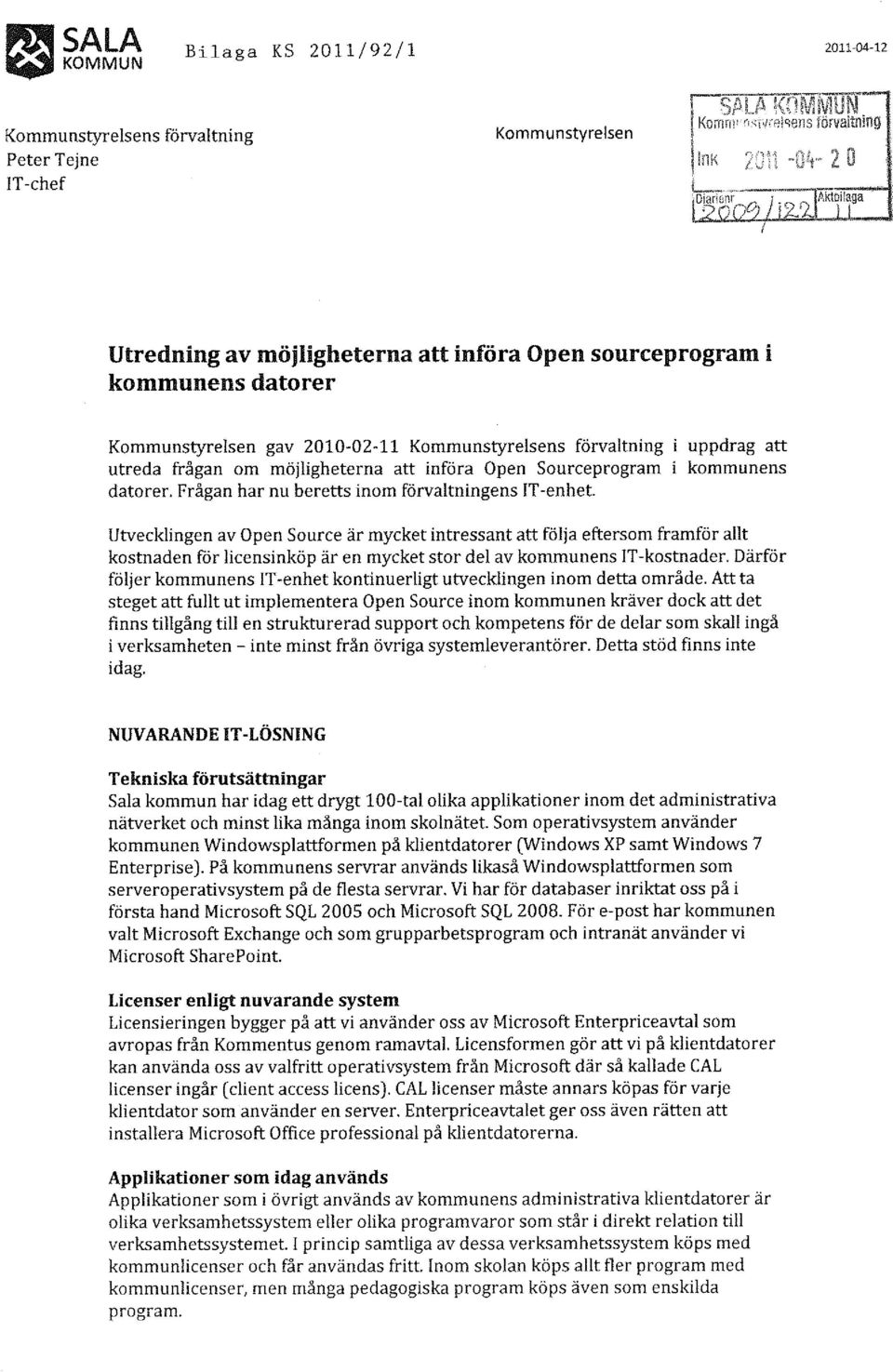 Open Sourceprogram datorer. Frågan har nu beretts inom förvaltningens IT -enhet.