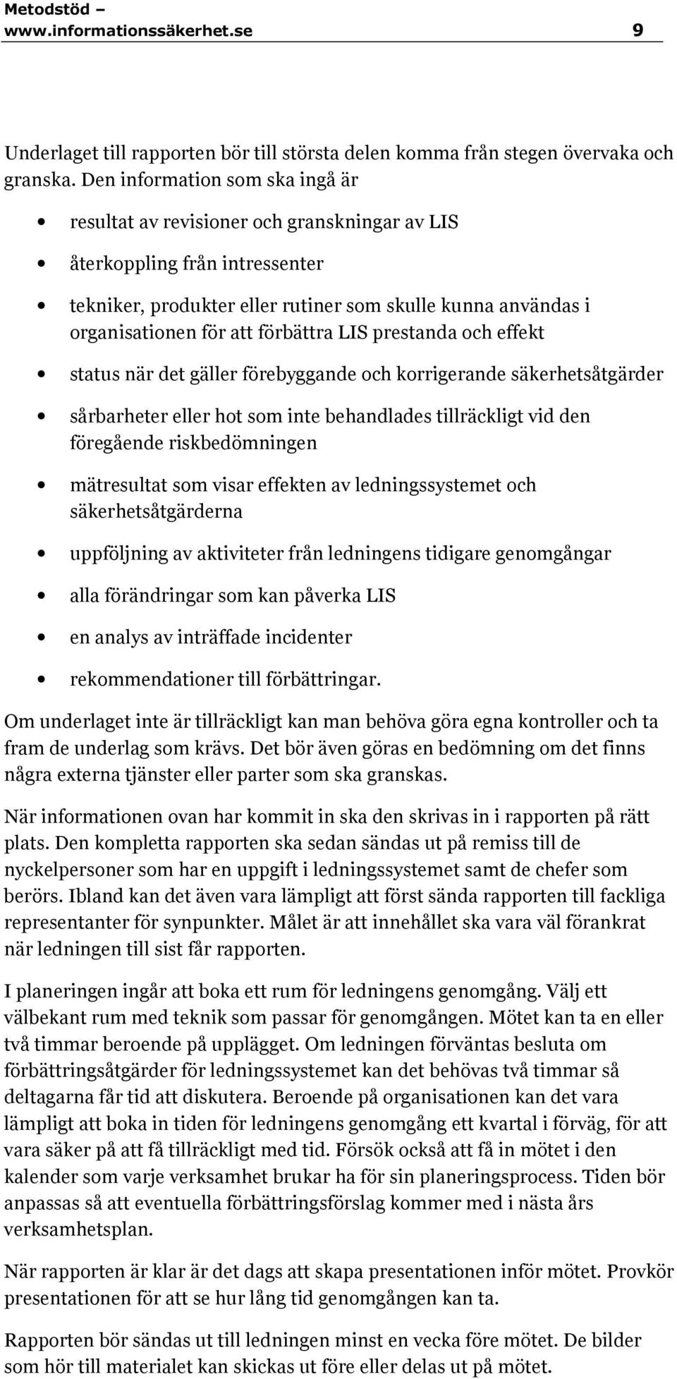 förbättra LIS prestanda och effekt status när det gäller förebyggande och korrigerande säkerhetsåtgärder sårbarheter eller hot som inte behandlades tillräckligt vid den föregående riskbedömningen