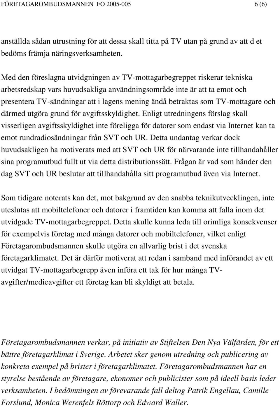 betraktas som TV-mottagare och därmed utgöra grund för avgiftsskyldighet.