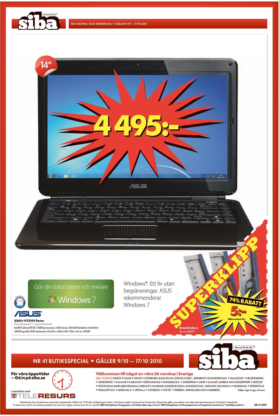 ASUS rekommenderar Windows 7 74% rabatt 5:- SIBAs ord pris 19:- SUPERKLIPP Braständare art nr: a2377 nr 41 ButiksspeciaL gäller 9/10 17/10 2010 För våra öppettider Gå in på siba.