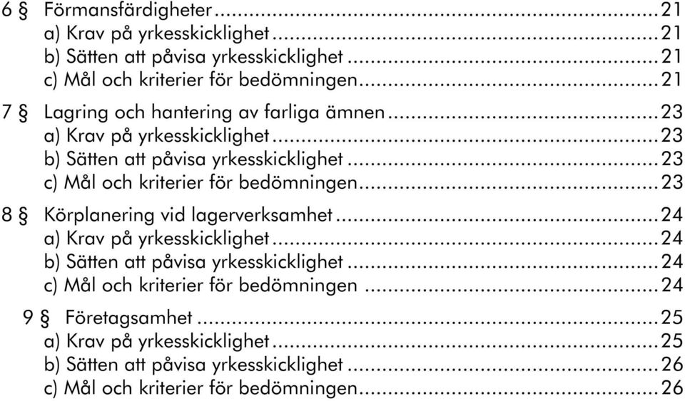 ..23 c) Mål och kriterier för bedömningen...23 8 Körplanering vid lagerverksamhet...24 a) Krav på yrkesskicklighet.