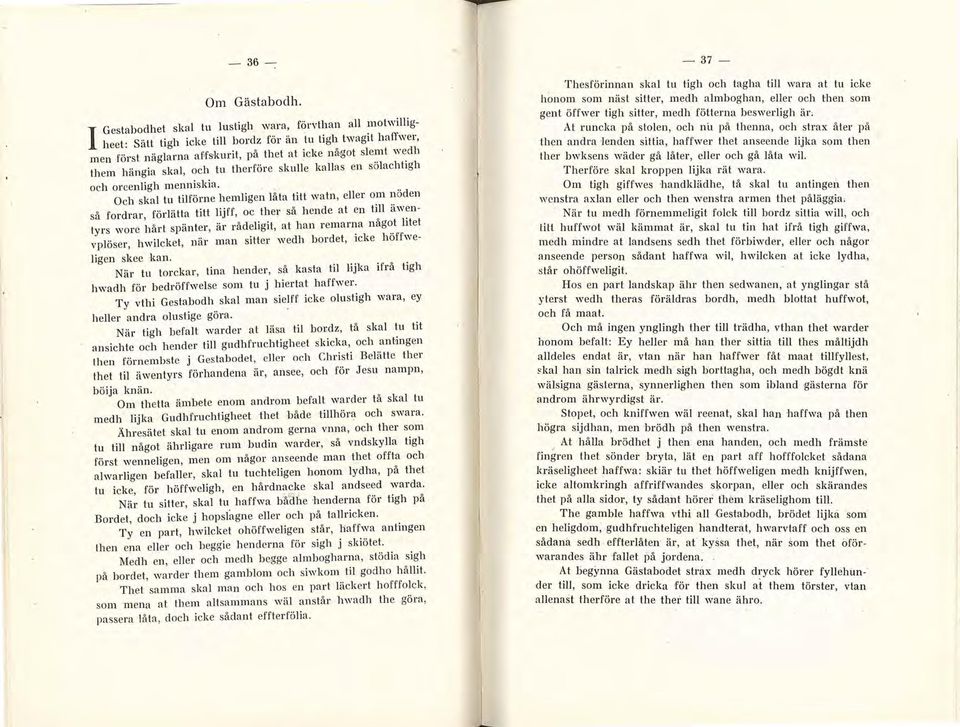 ... Och skal tu tilförne hemligen låta titt watn, eller om noden så fordrar förlätta titt lijff, oc ther så hende at en till äwentyrs wore 'hårt spänter, är rådeligit, at han r emar~a någ~.