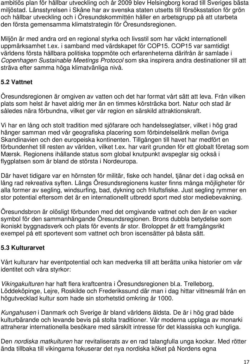 klimatstrategin för Öresundsregionen. Miljön är med andra ord en regional styrka och livsstil som har väckt internationell uppmärksamhet t.ex. i samband med värdskapet för COP15.