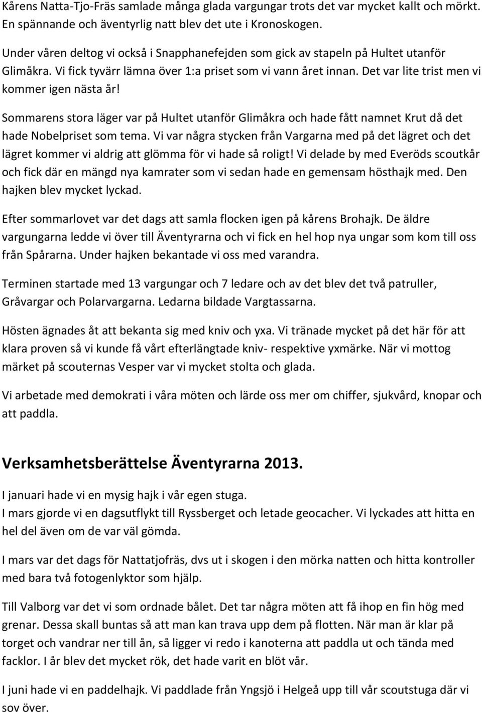 Det var lite trist men vi kommer igen nästa år! Sommarens stora läger var på Hultet utanför Glimåkra och hade fått namnet Krut då det hade Nobelpriset som tema.