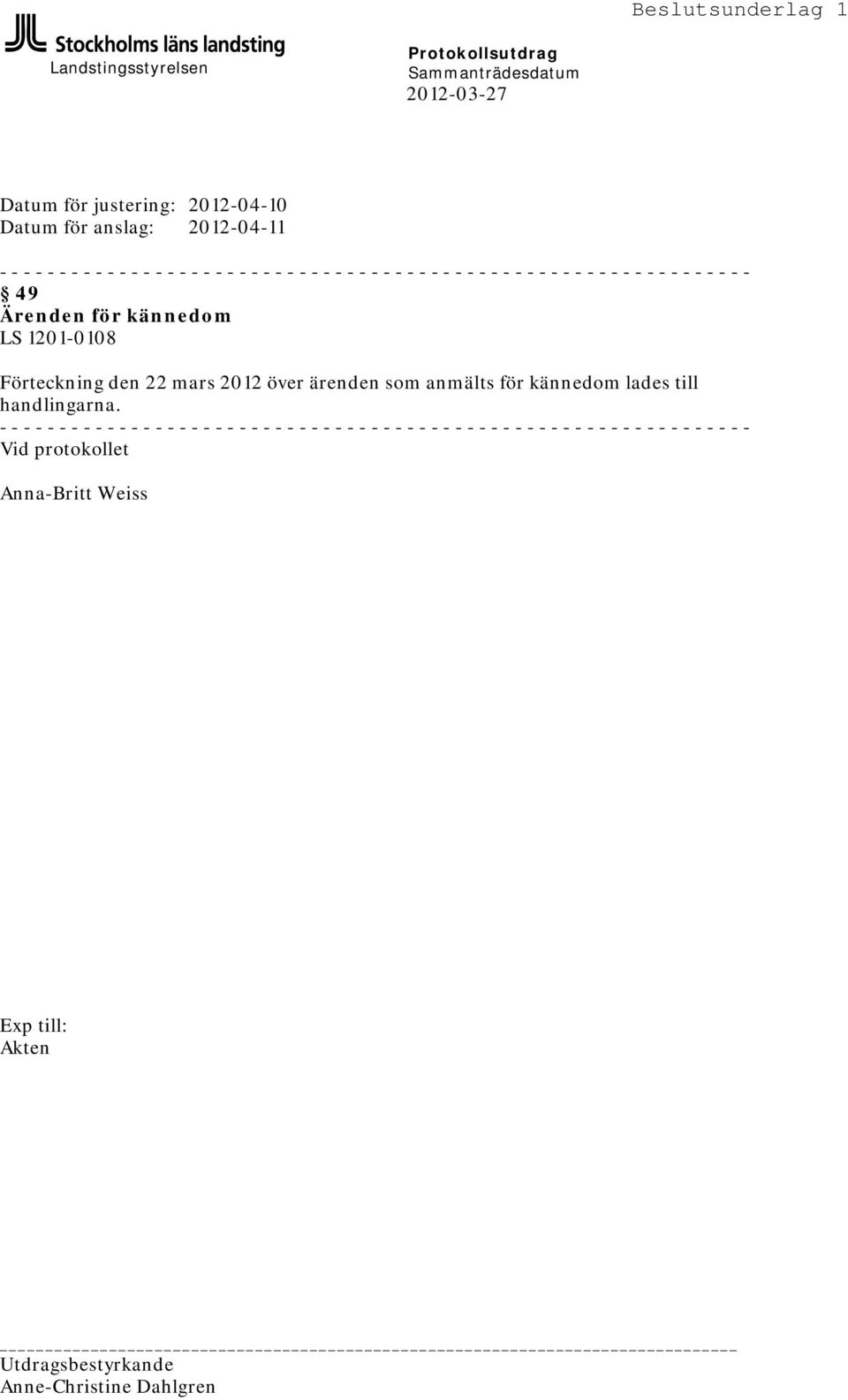 den 22 mars 2012 över ärenden som anmälts för kännedom lades till handlingarna.