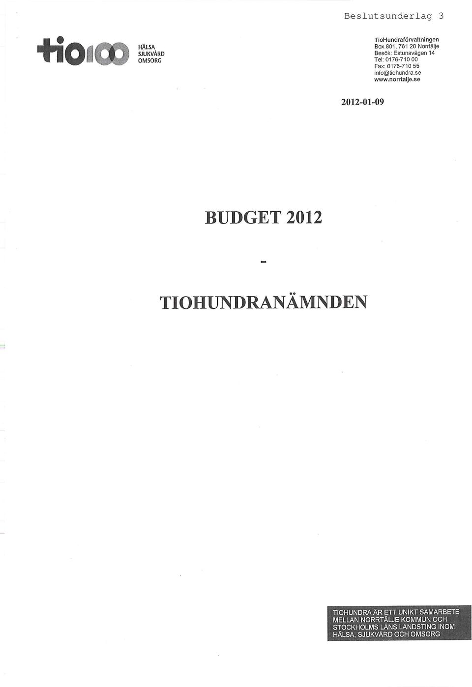 0176710 00 Fax: 0176710 55 info@tiohundra.