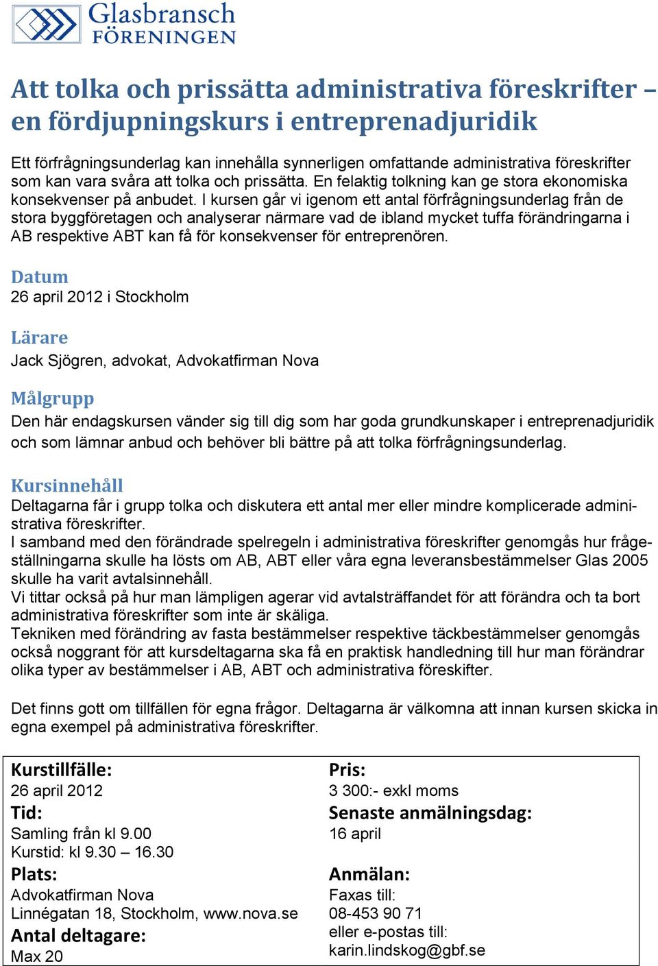 I kursen går vi igenom ett antal förfrågningsunderlag från de stora byggföretagen och analyserar närmare vad de ibland mycket tuffa förändringarna i AB respektive ABT kan få för konsekvenser för