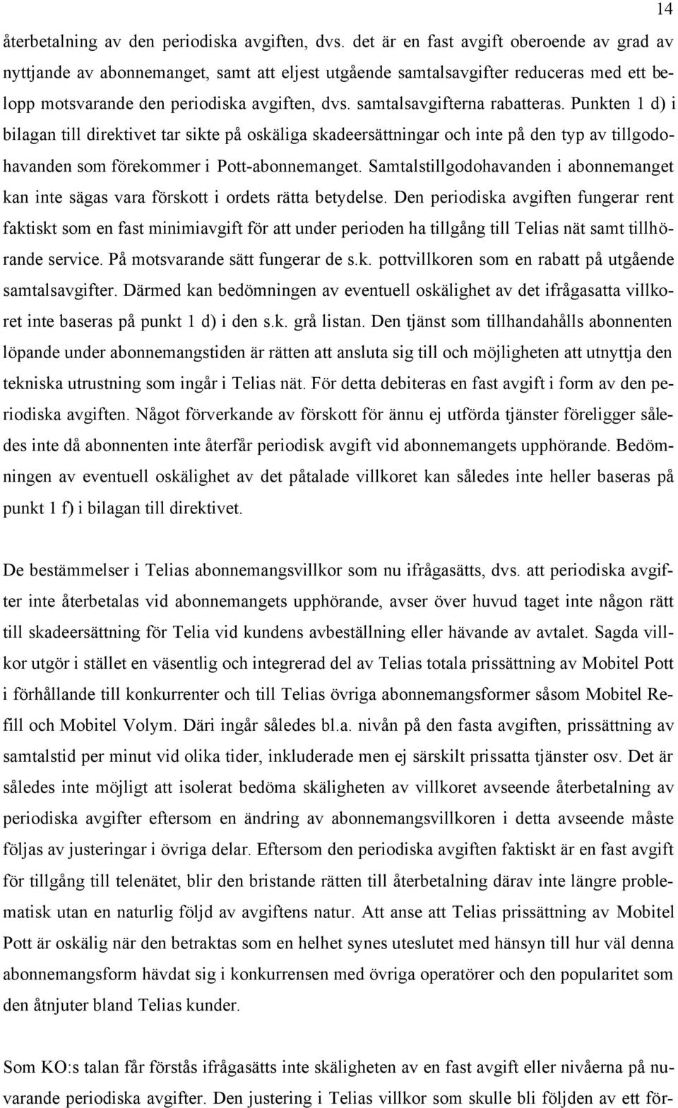 samtalsavgifterna rabatteras. Punkten 1 d) i bilagan till direktivet tar sikte på oskäliga skadeersättningar och inte på den typ av tillgodohavanden som förekommer i Pott-abonnemanget.