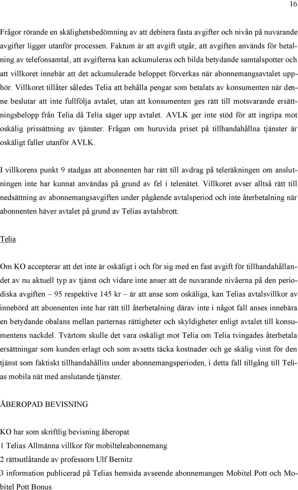 beloppet förverkas när abonnemangsavtalet upphör.