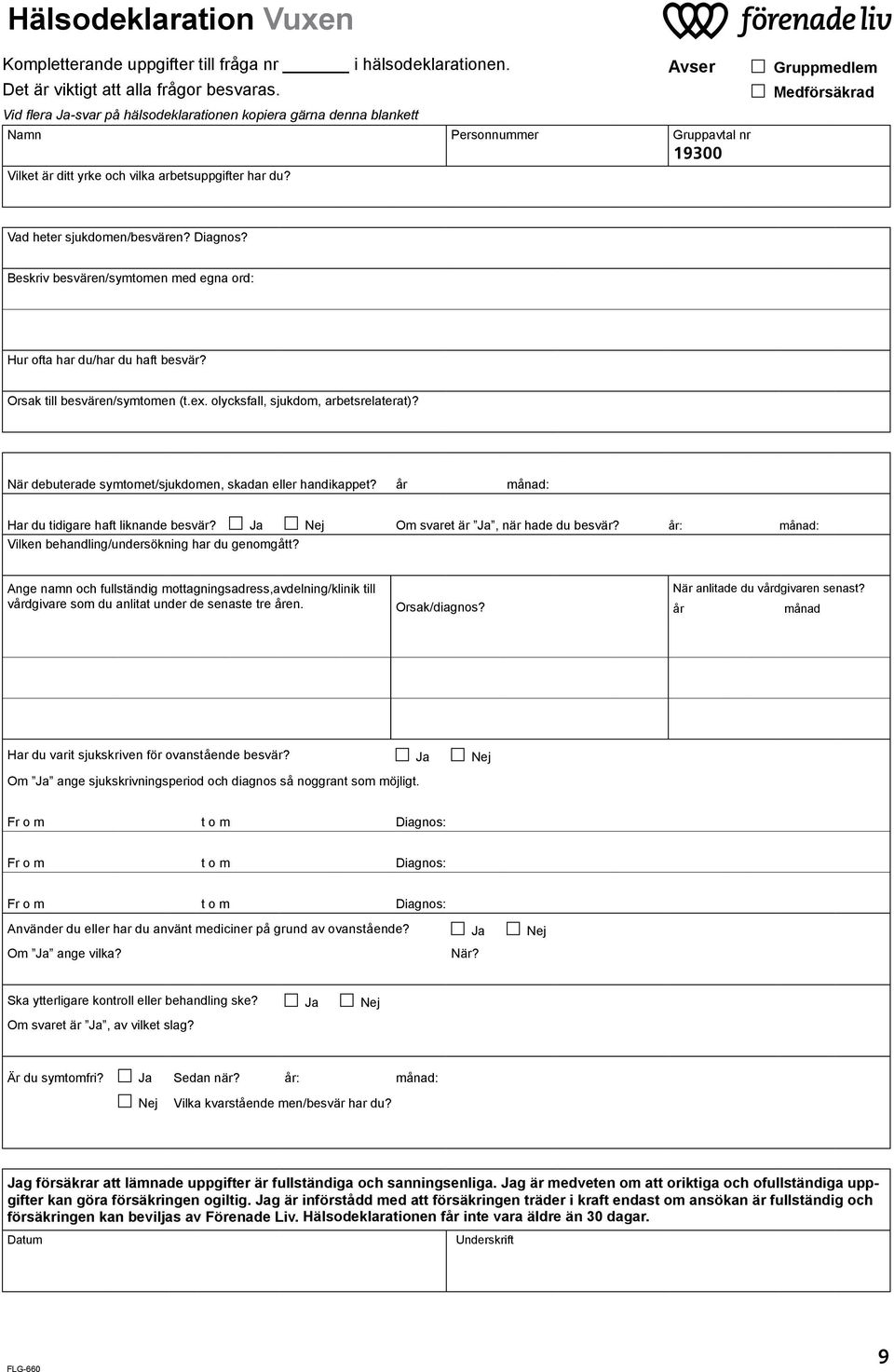 19300 Vad heter sjukdomen/besvären? Diagnos? Beskriv besvären/symtomen med egna ord: Hur ofta har du/har du haft besvär? Orsak till besvären/symtomen (t.ex. olycksfall, sjukdom, arbetsrelaterat)?