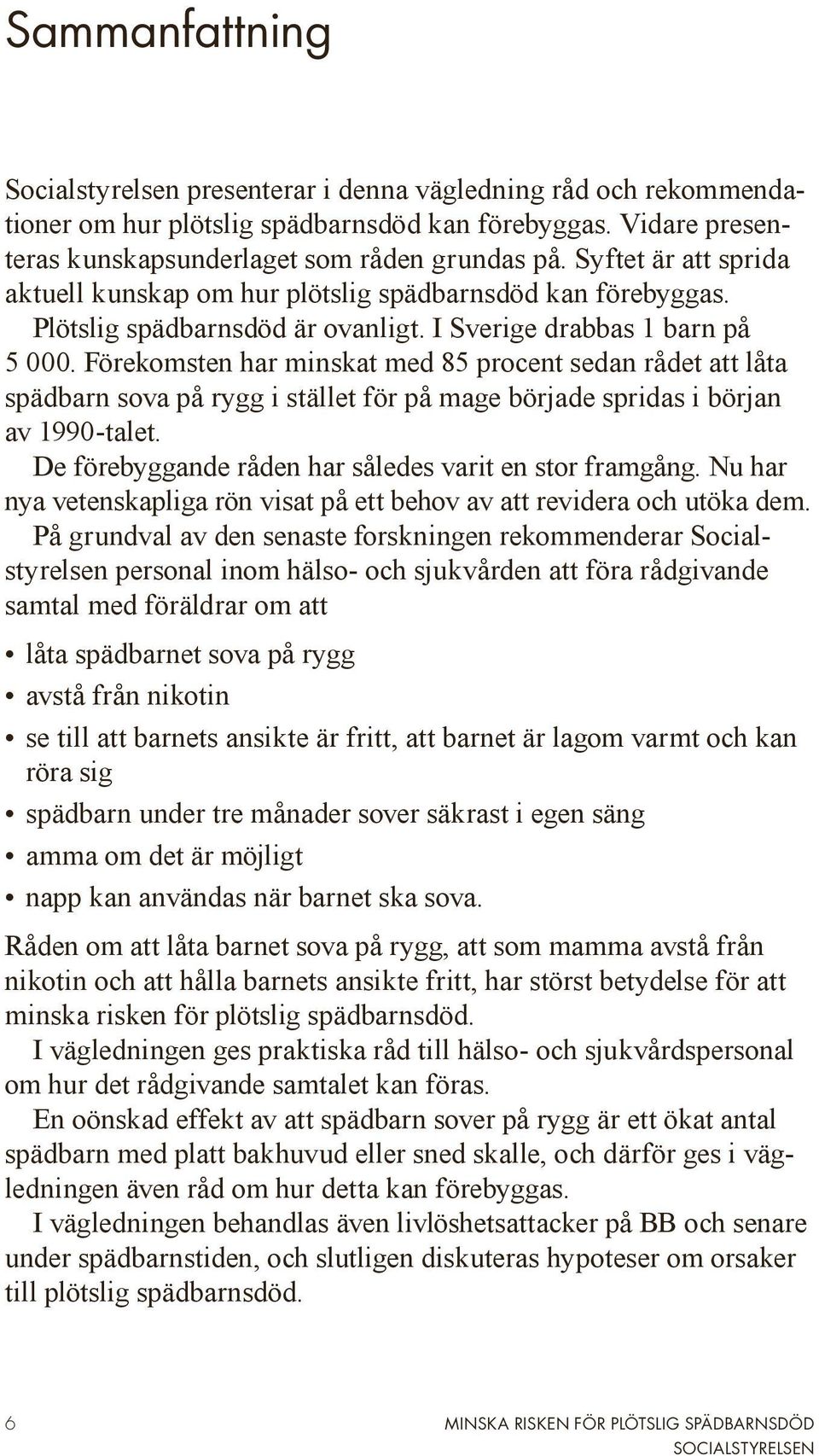 Förekomsten har minskat med 85 procent sedan rådet att låta spädbarn sova på rygg i stället för på mage började spridas i början av 1990-talet.