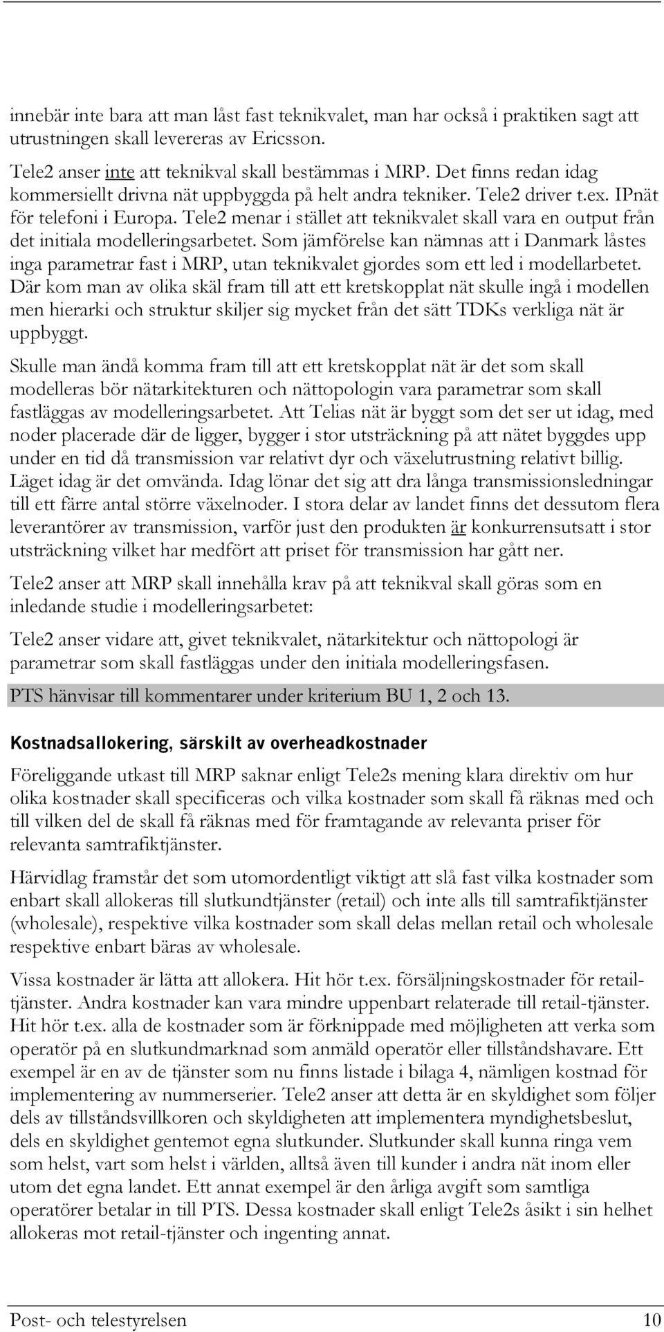 Tele2 menar i stället att teknikvalet skall vara en output från det initiala modelleringsarbetet.