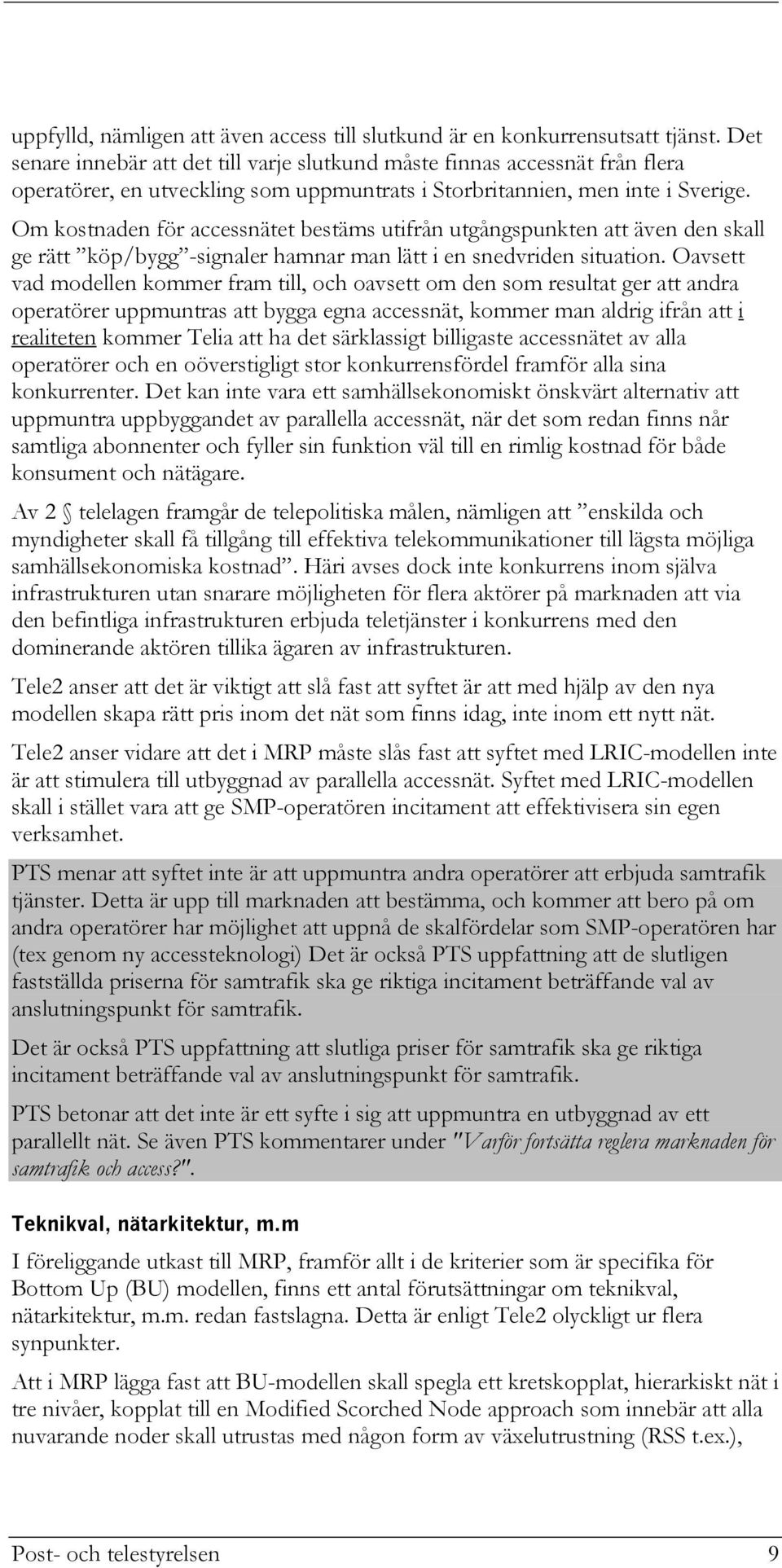 Om kostnaden för accessnätet bestäms utifrån utgångspunkten att även den skall ge rätt köp/bygg -signaler hamnar man lätt i en snedvriden situation.