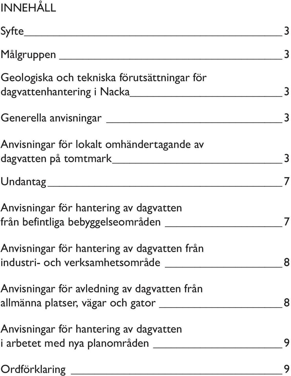 befintliga bebyggelseområden 7 Anvisningar för hantering av dagvatten från industri och verksamhetsområde 8 Anvisningar för