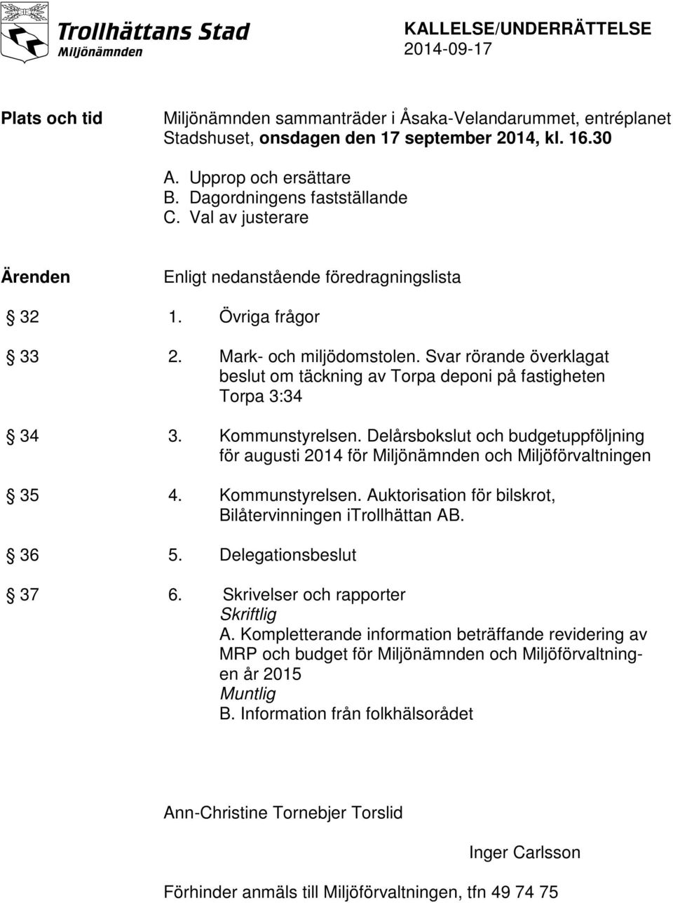 Svar rörande överklagat beslut om täckning av Torpa deponi på fastigheten Torpa 3:34 34 3. Kommunstyrelsen.