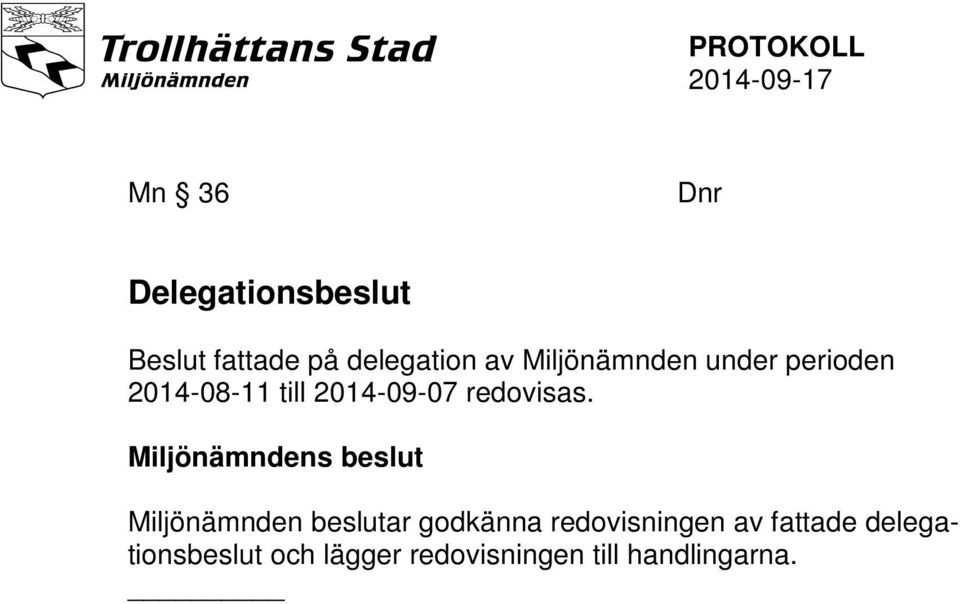 Miljönämndens beslut Miljönämnden beslutar godkänna redovisningen