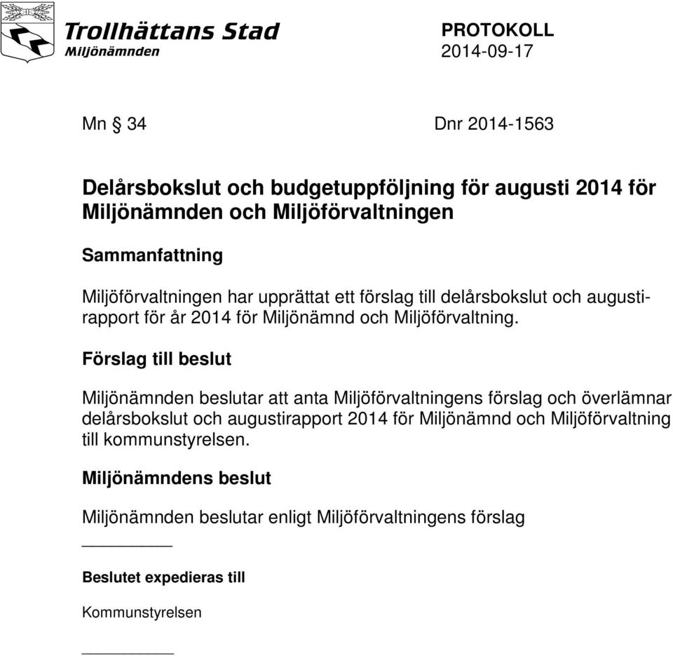 Förslag till beslut Miljönämnden beslutar att anta Miljöförvaltningens förslag och överlämnar delårsbokslut och augustirapport 2014 för