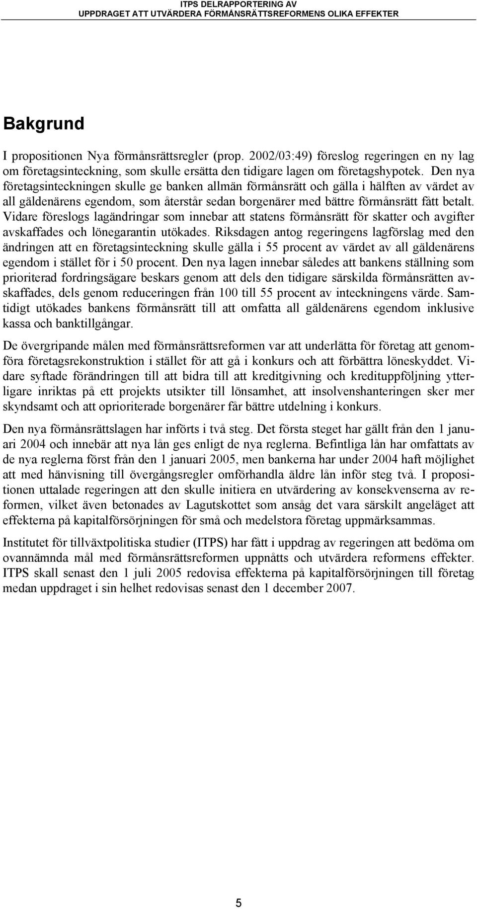 Vidare föreslogs lagändringar som innebar att statens förmånsrätt för skatter och avgifter avskaffades och lönegarantin utökades.