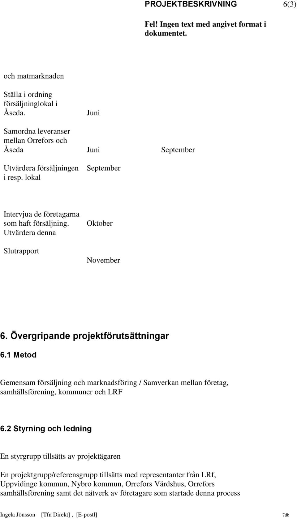 1 Metod Gemensam försäljning och marknadsföring / Samverkan mellan företag, samhällsförening, kommuner och LRF 6.