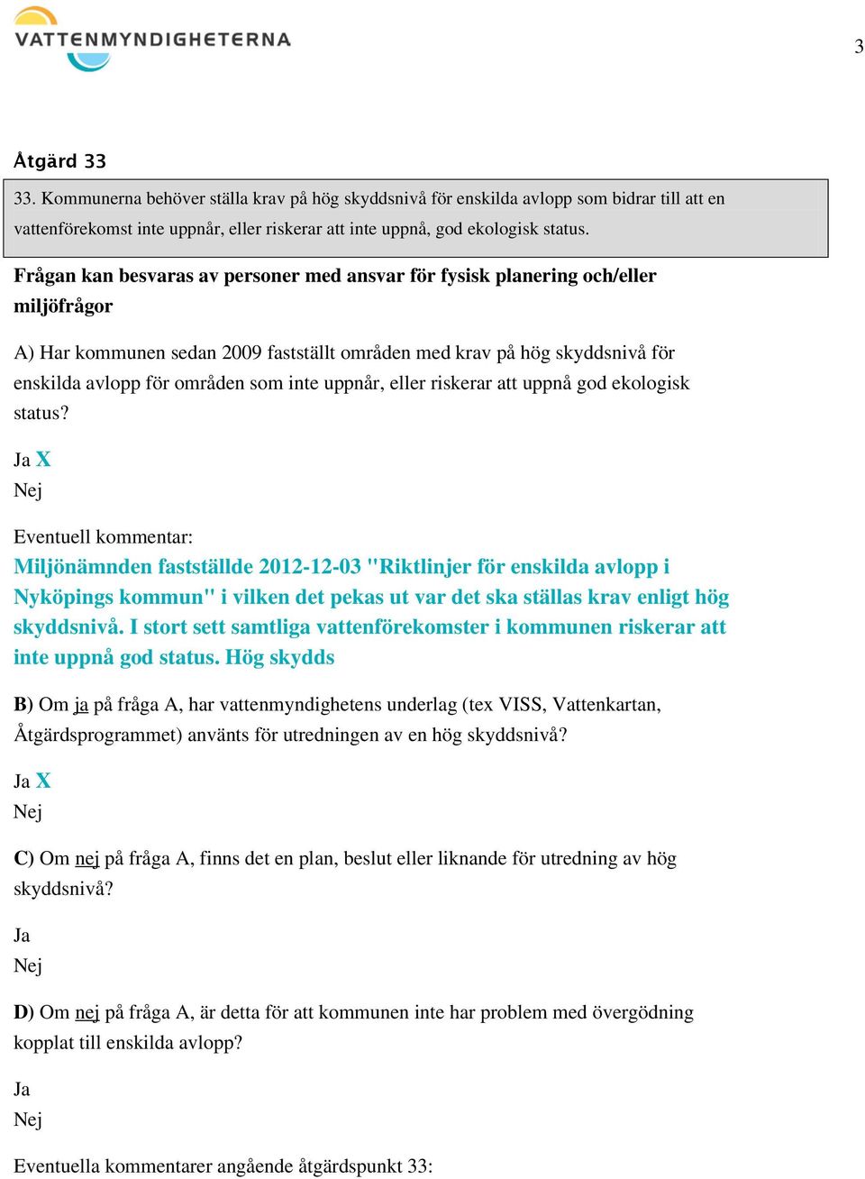 uppnår, eller riskerar att uppnå god ekologisk status?