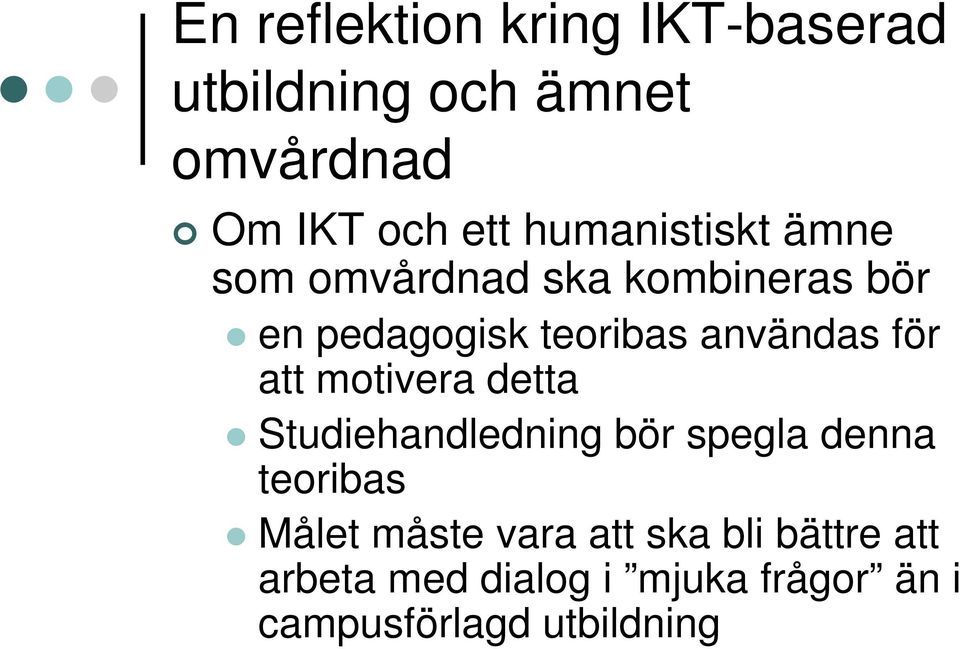 för att motivera detta Studiehandledning bör spegla denna teoribas Målet måste