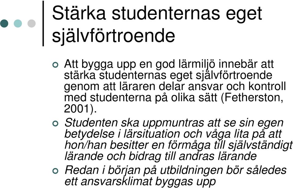 Studenten ska uppmuntras att se sin egen betydelse i lärsituation och våga lita på att hon/han besitter en förmåga