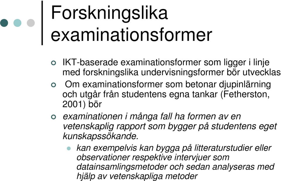 examinationen i många fall ha formen av en vetenskaplig rapport som bygger på studentens eget kunskapssökande.