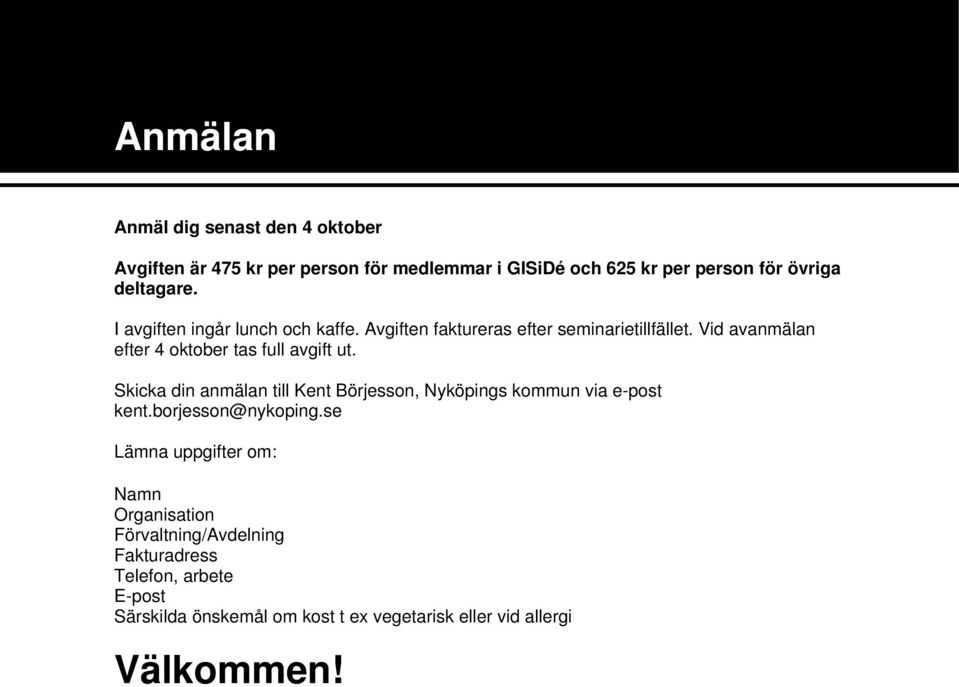 Vid avanmälan efter 4 oktober tas full avgift ut. Skicka din anmälan till Kent Börjesson, Nyköpings kommun via e-post kent.