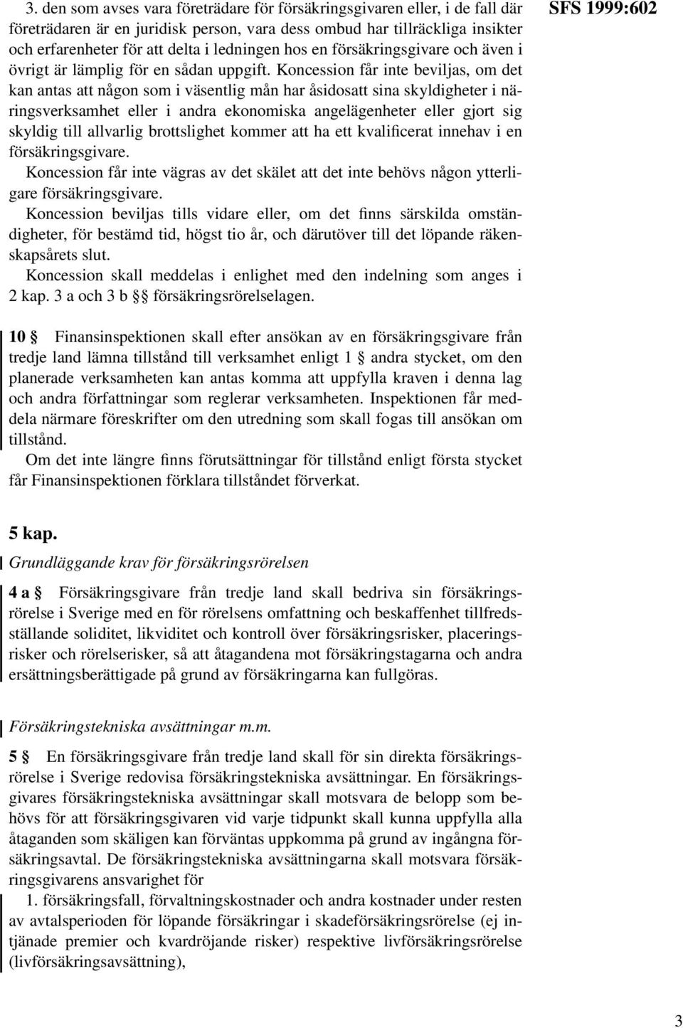 Koncession får inte beviljas, om det kan antas att någon som i väsentlig mån har åsidosatt sina skyldigheter i näringsverksamhet eller i andra ekonomiska angelägenheter eller gjort sig skyldig till