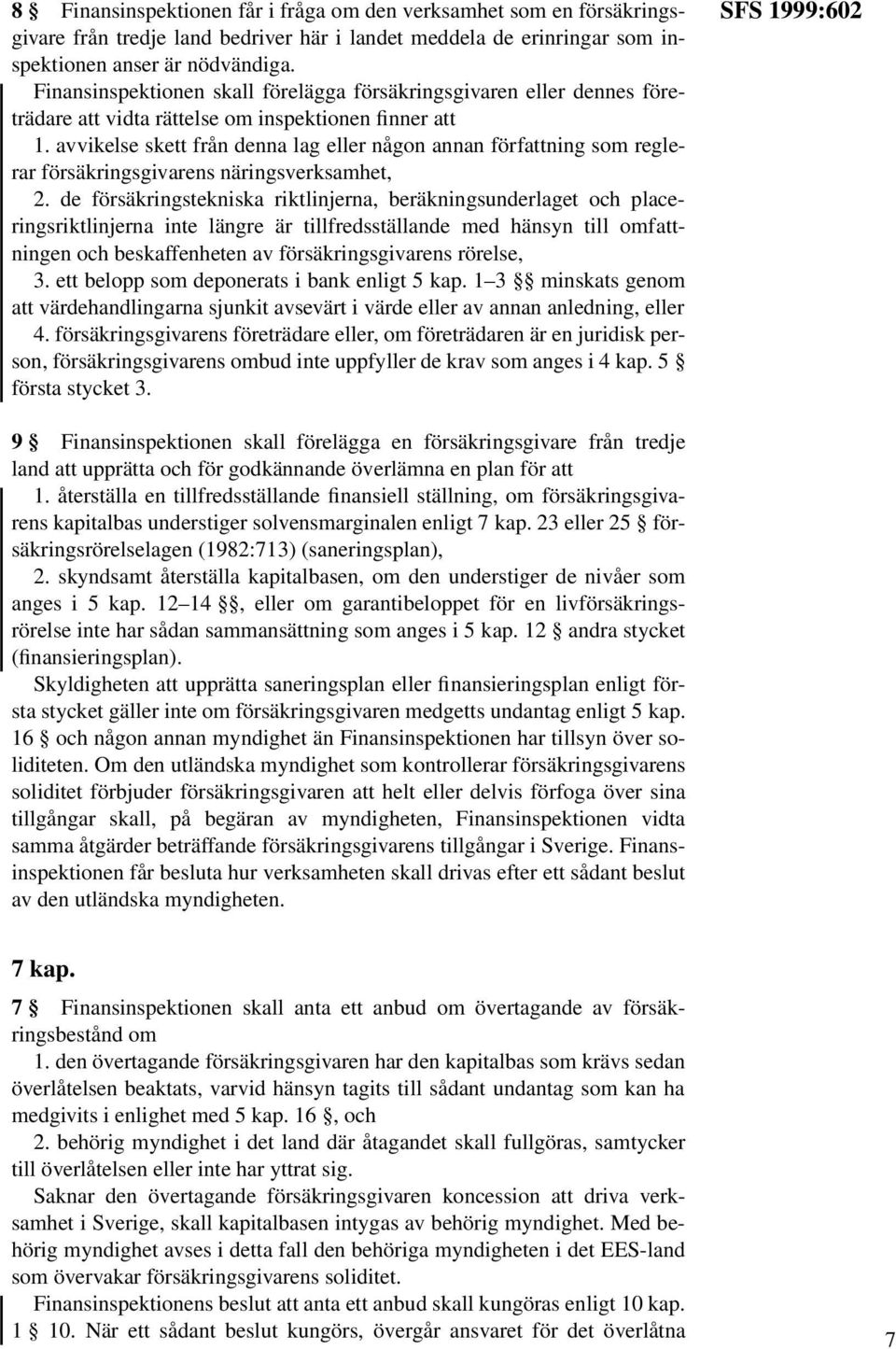 avvikelse skett från denna lag eller någon annan författning som reglerar försäkringsgivarens näringsverksamhet, 2.