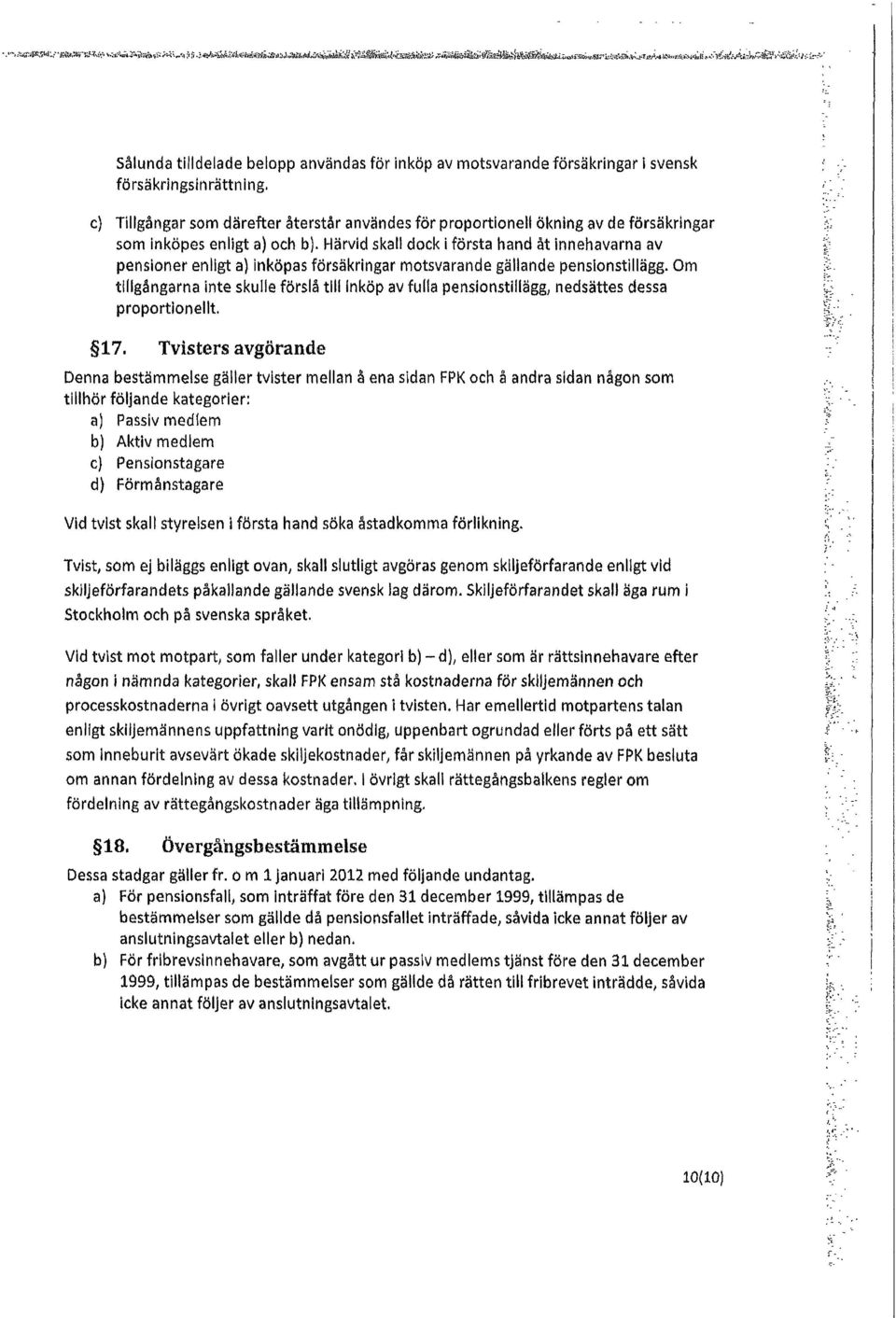 c) Tillgångar som därefter återstår användes för proportionell ökning av de försäkringar som inköpes enligt al och bl.