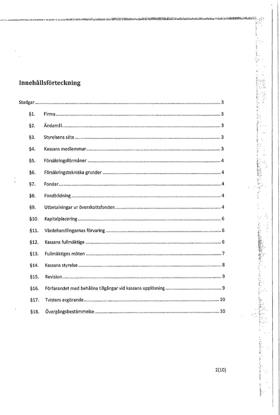 1 2 3. 4. Firma tt fl...~ "tj 1".""" '' ""'" ol 11001 f'.' "'"' 1111111 " t. " 3 Ändamål ""." "..." " 3 Styrelsens säte.." " "" 3 Kassans medlemmar u ". 1 ~.)O H.'.llflll.ll1.11.1...~lt '.'tl.