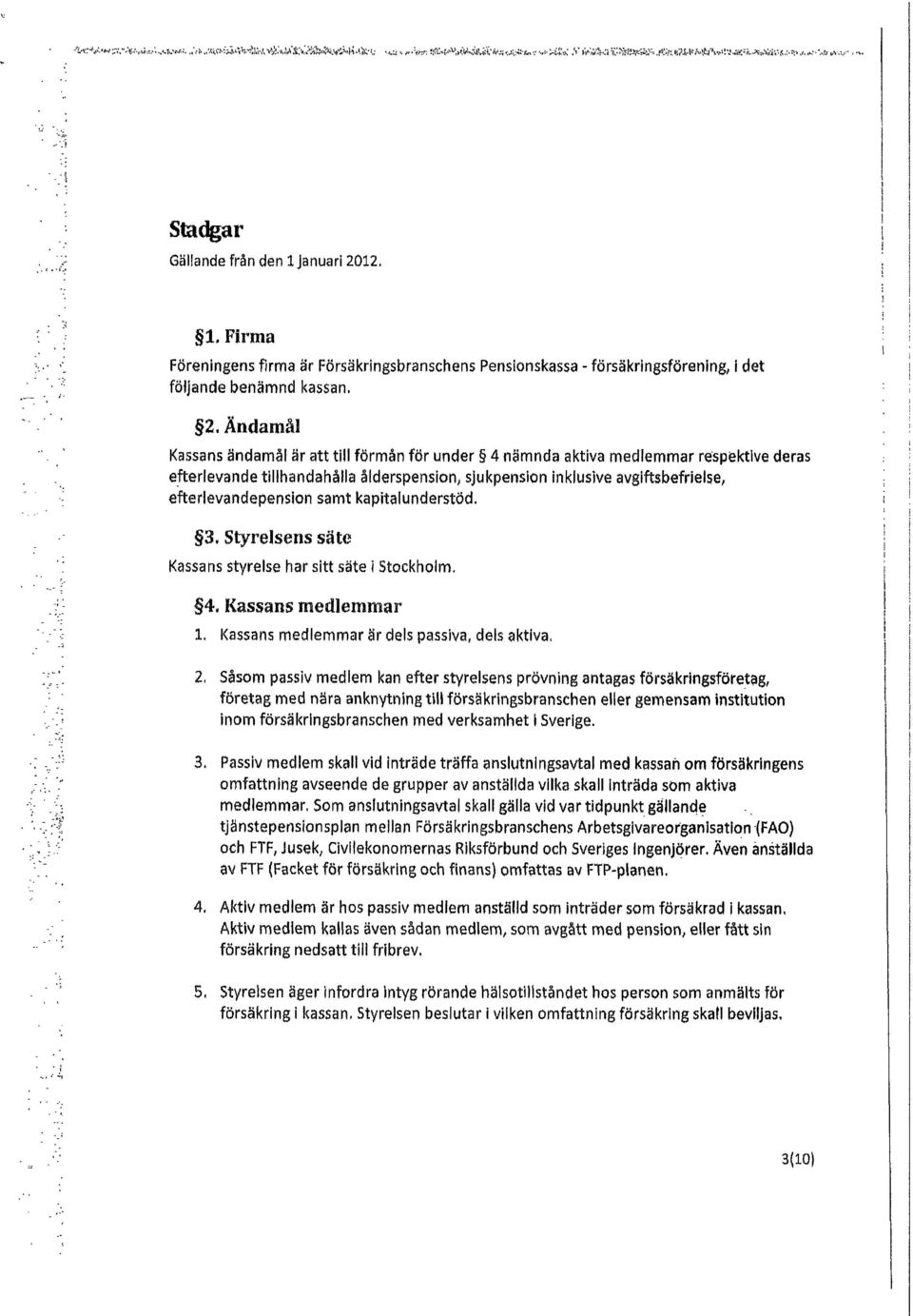 1. Firma Föreningens firma är Försäkringsbranschens Pensionskassa - försäkrlngsförenlng i det följande benämnd kassan. 2.