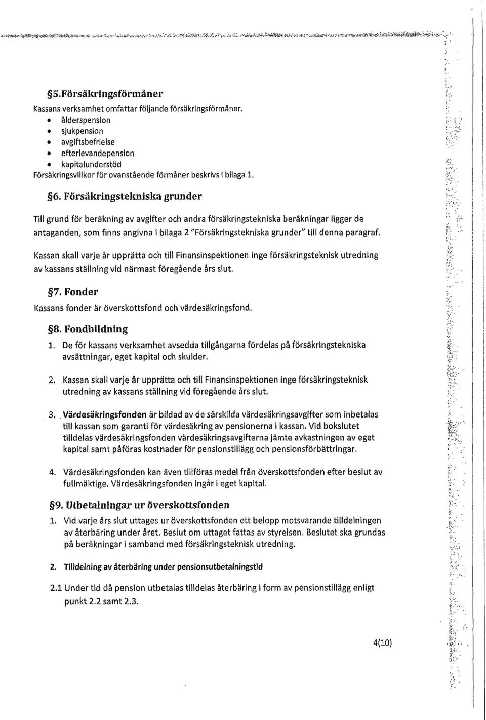 Försäkringsförmåner Kassansverksamhet omfattar följande försäkringsförmäner.