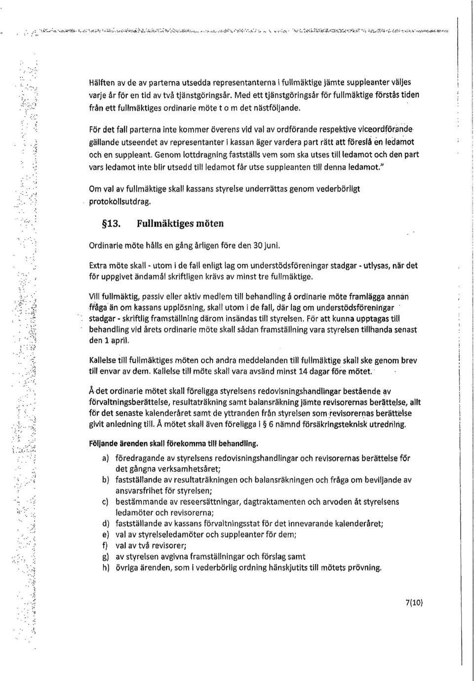 Med ett tjânstgôrlngsår för fullmäktige förstås tiden frän ett fullmäktiges ordinarie möte t o m det nästföljande.
